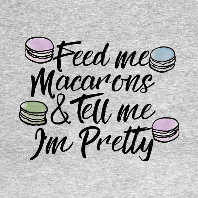 Feed me macarons and tell me I'm pretty by bubbsnugg